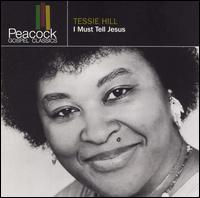Tessie Hill - I Must Tell Jesus lyrics
