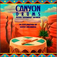 Peter Wyoming Bender - Canyon Drums: Exploration of Native Drumming lyrics