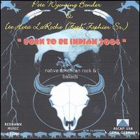Peter Wyoming Bender - Born to Be Indian 2003 lyrics