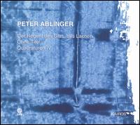 Peter Ablinger - Der Regen, Das Glas, Das Lachen/Ohne Titel/Quadraturen IV lyrics