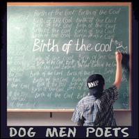 Dog Men Poets - Birth of the Cool lyrics