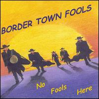 Border Town Fools - No Fools Here lyrics