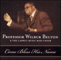 Professor Wilbur Belton & The Ladwec Music Mass Choir - Come Bless His Name lyrics