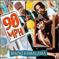 Ninety MPH - Mackframalama [Mad Sounds] lyrics