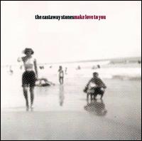 The Castaway Stones - Make Love to You lyrics