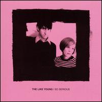The Like Young - So Serious lyrics