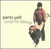 Pants Yell - Songs for Siblings lyrics