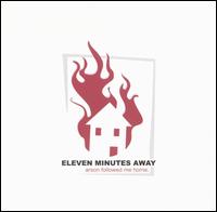 Eleven Minutes Away - Arson Followed Me Home lyrics
