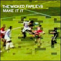Wicked Farleys - Make It It lyrics