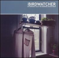 The Birdwatcher - Afternoon Tales the Morning Never Knew lyrics
