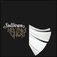 Sullivan - Hey, I'm a Ghost lyrics