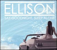 Ellison - Say Goodnight, Sleep Alone lyrics