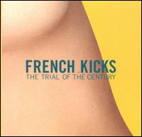 The French Kicks - The Trial of the Century lyrics