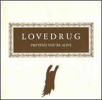 Lovedrug - Pretend You're Alive lyrics