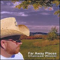 Chainsaw Weasel - Far Away Places lyrics