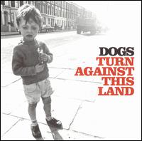 Dogs - Turn Against This Land lyrics