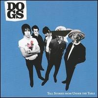 Dogs - Tall Stories from Under the Table lyrics