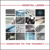 Mortal Loom - Addicted to the Tragedy lyrics