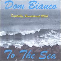 Dom Bianco - To the Sea (Dig Remaster 2004) lyrics