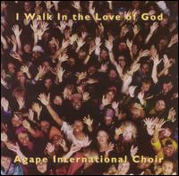 Agape International Choir - I Walk in the Love of God lyrics