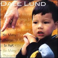 Dale Lund - So Many Things to Ask lyrics