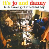 It's Jo and Danny - Lank Haired Girl to Bearded Boy lyrics