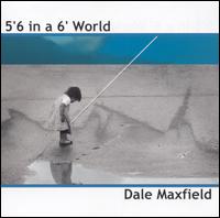 Dale Maxfield - 5'6 in a 6' World lyrics
