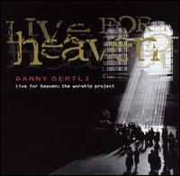 Danny Oertli - Live For Heaven: The Worship Project lyrics