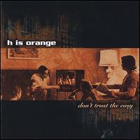 H Is Orange - Don't Trust the Easy lyrics