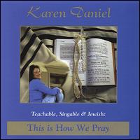 Karen Daniel - Teachable, Singable and Jewish: This Is How We Pray lyrics