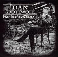 Dan Grotewohl - Bear in the Greengrass lyrics