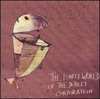 The Dudley Corporation - The Lonely World of the Dudley Corporation lyrics