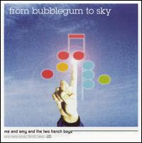 From Bubblegum to Sky - Me and Amy and the Two French Boys lyrics