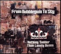 From Bubblegum to Sky - Nothing Sadder Than Lonely Queen lyrics