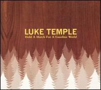Luke Temple - Hold a Match for a Gasoline World lyrics
