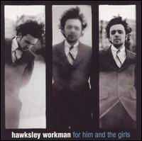 Hawksley Workman - For Him and the Girls lyrics