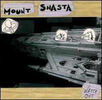 Mount Shasta - Watch Out lyrics