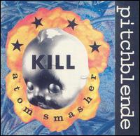 Pitchblende - Kill Atom Smasher lyrics