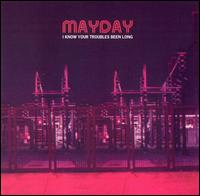 Mayday - I Know Your Troubles Been Long lyrics