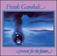 Frank Gambale - Present for the Future lyrics