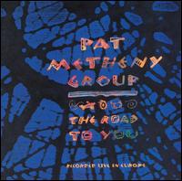 Pat Metheny - The Road to You: Recorded Live in Europe lyrics