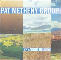 Pat Metheny - Speaking of Now lyrics