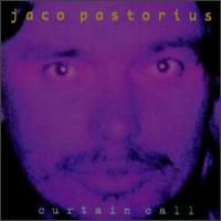 Jaco Pastorius - Curtain Call [live] lyrics