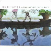 Bob James - Dancing on the Water lyrics