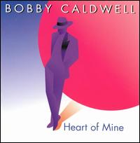 Bobby Caldwell - Heart of Mine lyrics