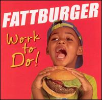 Fattburger - Work To Do! lyrics