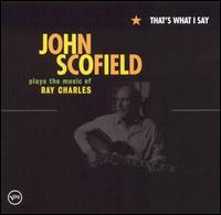 John Scofield - That's What I Say: John Scofield Plays the Music of Ray Charles lyrics