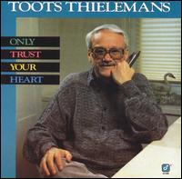 Toots Thielemans - Only Trust Your Heart lyrics