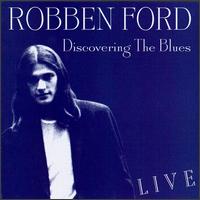 Robben Ford - Discovering the Blues [live] lyrics
