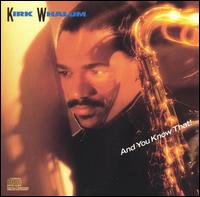 Kirk Whalum - And You Know That! lyrics